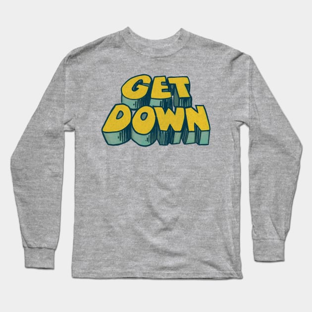 Get Down / 70s Style Aesthetic Typography Design Long Sleeve T-Shirt by DankFutura